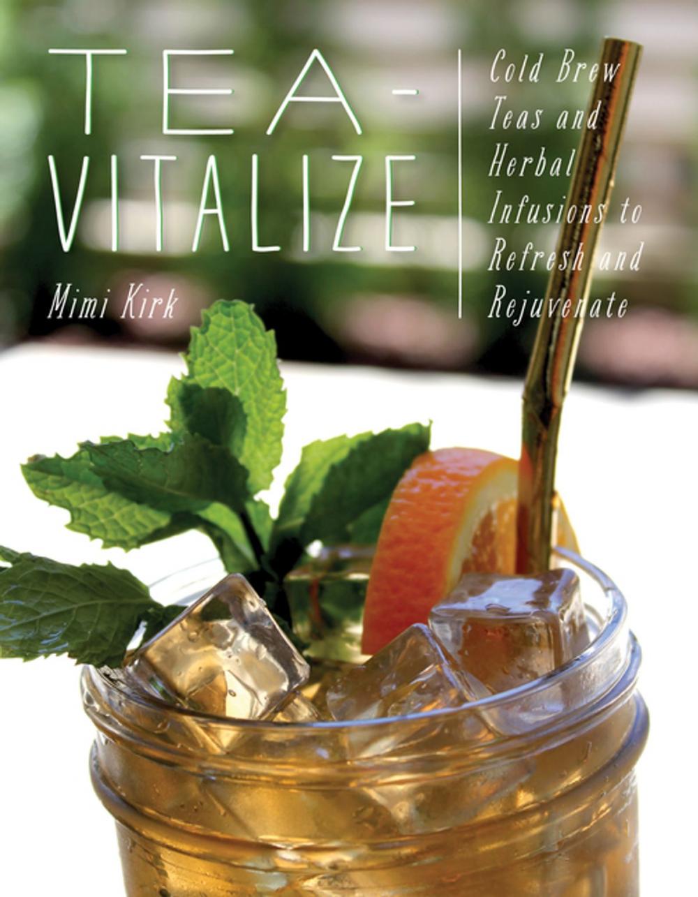 Big bigCover of Tea-Vitalize: Cold-Brew Teas and Herbal Infusions to Refresh and Rejuvenate