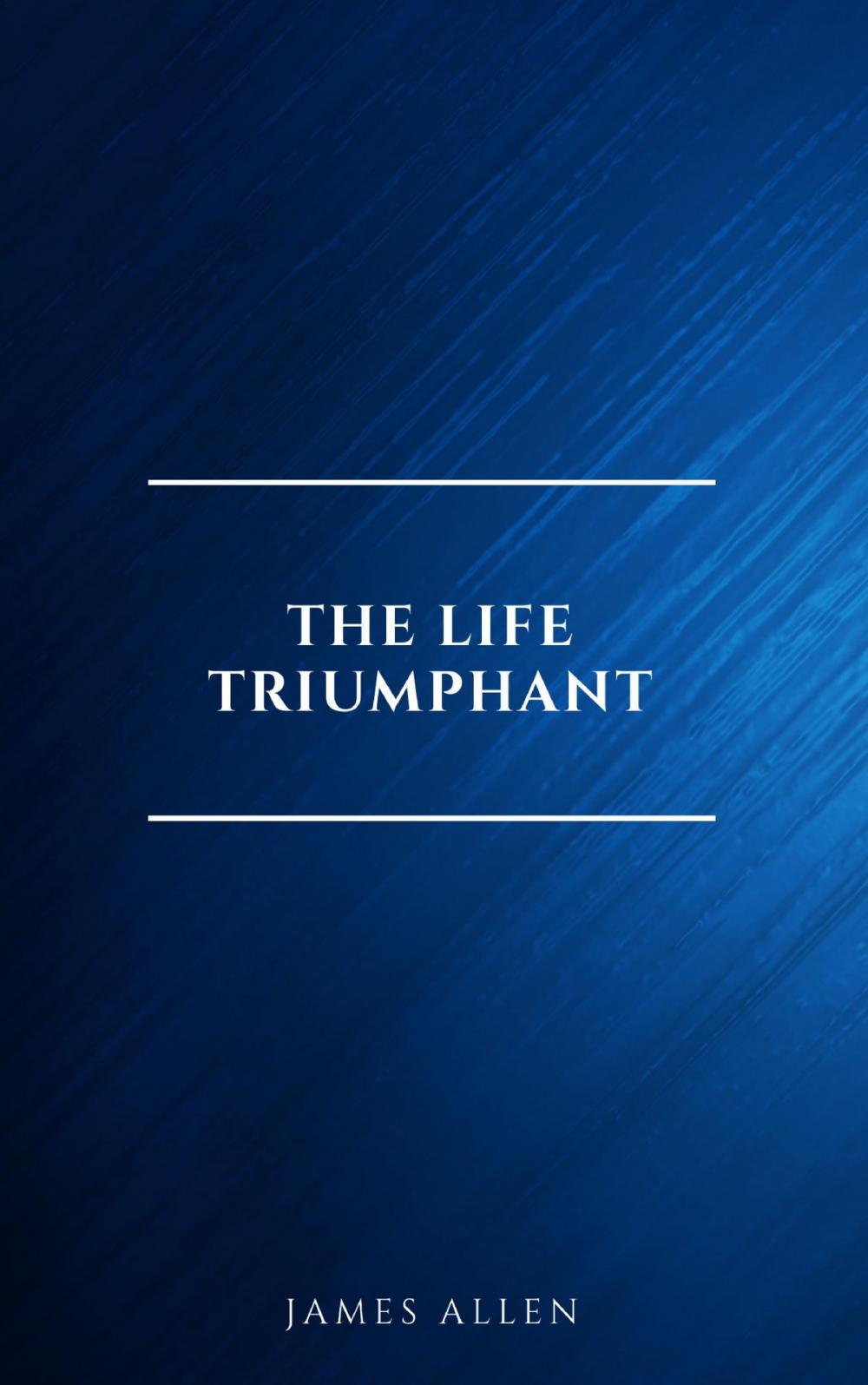 Big bigCover of The Life Triumphant - Mastering the Heart and Mind