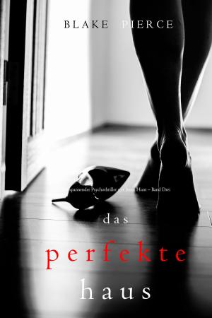 Cover of the book Das Perfekte Haus (Ein spannender Psychothriller mit Jessie Hunt – Band Drei) by Stefan Bouxsein