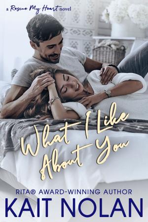 Cover of the book What I Like About You by Kait Nolan