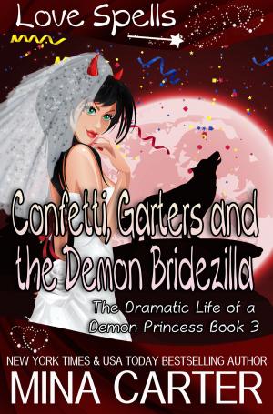 Cover of the book Confetti, Garters And The Demon Bridezilla by Mina Carter