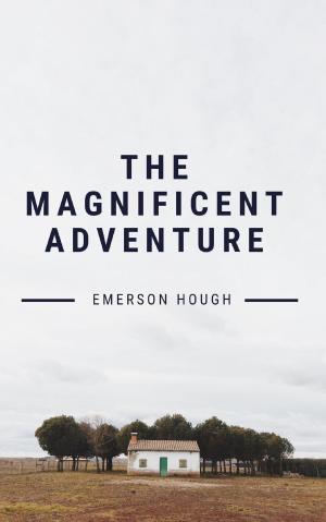 Cover of the book The Magnificent Adventure by Emerson Hough