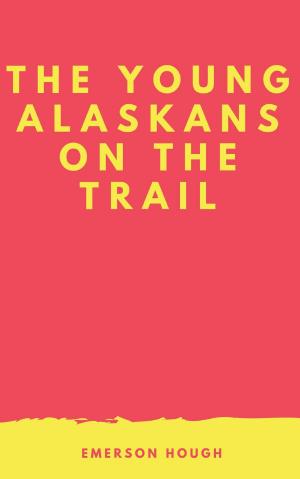 Cover of the book The Young Alaskans on the Trail by Andrew Lang