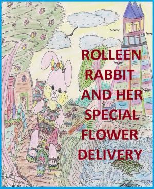 Cover of the book Rolleen Rabbit and Her Special Flower Delivery by Rowena Kong