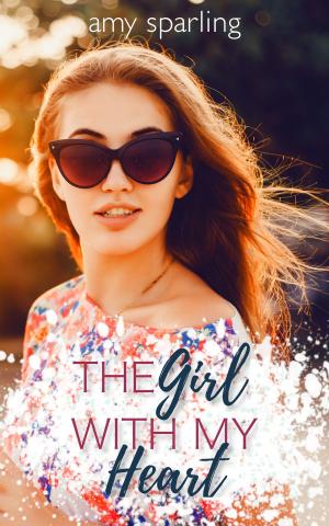 Cover of the book The Girl With My Heart by Amy Sparling