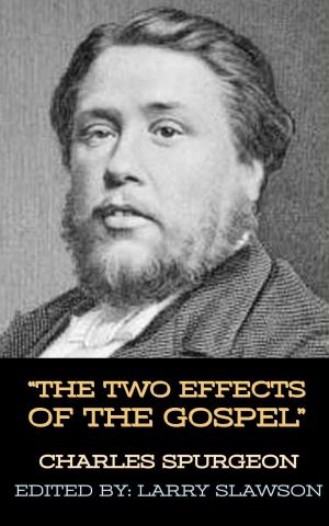 Cover of the book The Two Effects of the Gospel by Charles Spurgeon, Larry Slawson