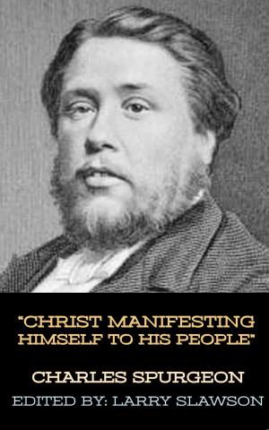 Cover of the book Christ Manifesting Himself to His People by Charles Spurgeon, Larry Slawson
