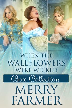 Cover of the book When the Wallflowers were Wicked - Box Collection Two by Merry Farmer