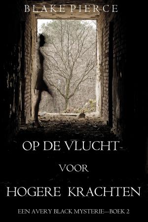 Cover of the book Op de Vlucht voor Hogere Krachten (Een Avery Black Mysterie – Boek 2) by David Baird