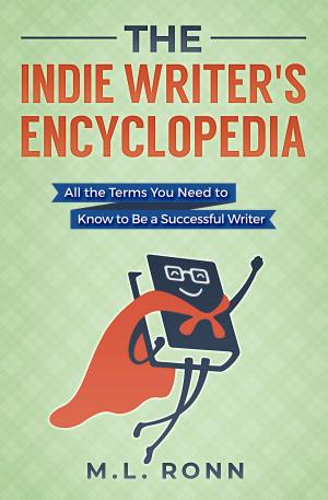 Cover of the book The Indie Writer's Encyclopedia by M.L. Ronn