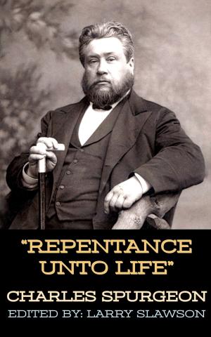 Cover of the book Repentance Unto Life by Charles Spurgeon, Larry Slawson