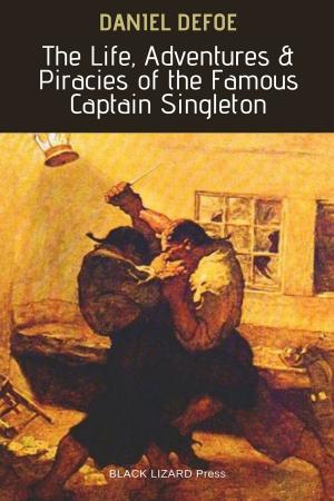 Cover of the book The Life, Adventures & Piracies of the Famous Captain Singleton by H. P. Lovecraft, J. Sheridan Le Fanu, Arthur Machen, Victor Hugo, H. G. Wells, Bram Stoker, Edgar Allan Poe, John William Polidori