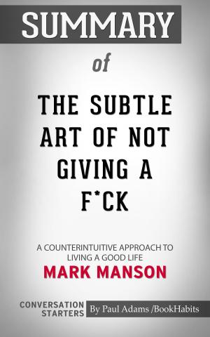 Cover of the book Summary of The Subtle Art of Not Giving a F*ck by Paul Adams