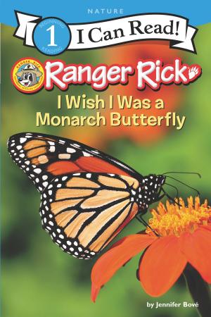 Cover of the book Ranger Rick: I Wish I Was a Monarch Butterfly by Tim Carvell