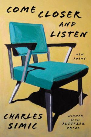 Cover of the book Come Closer and Listen by Eileen Myles