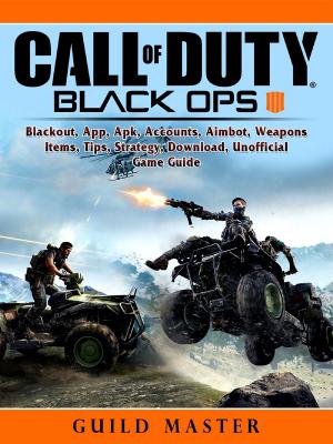 Cover of the book Call of Duty Black Ops 4, Blackout, App, Apk, Accounts, Aimbot, Weapons, Items, Tips, Strategy, Download, Unofficial Game Guide by GamerGuides.com