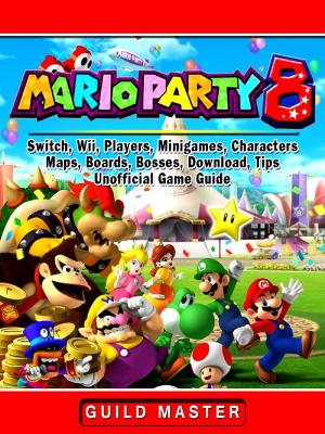 Cover of Super Mario Party 8, Switch, Wii, Players, Minigames, Characters, Maps, Boards, Bosses, Download, Tips, Unofficial Game Guide