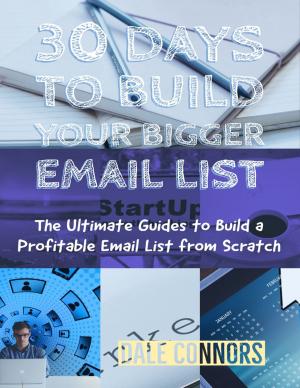 Cover of the book 30 Days to Build Your Bigger Email List - The Ultimate Guides to Build a Profitable Email List from Scratch by Johnny Duncan