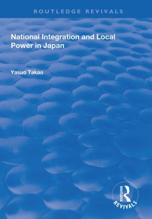 Cover of the book National Integration and Local Power in Japan by Ian Marsh, Gaynor Melville, Keith Morgan, Gareth Norris, John Cochrane