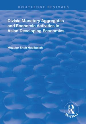 Cover of the book Divisia Monetary Aggregates and Economic Activities in Asian Developing Economies by Sterling Johnson