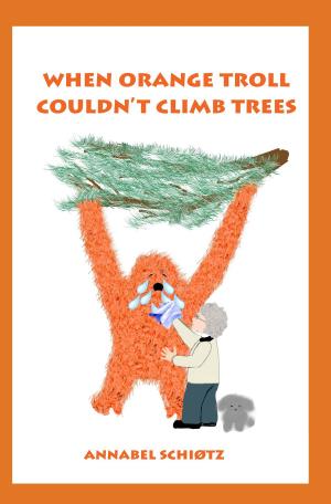Cover of the book When Orange Troll Couldn't Climb Trees by Anne Stephenson
