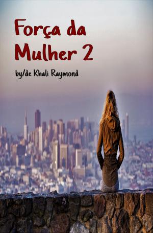Cover of the book Força da Mulher 2 by Khali Raymond