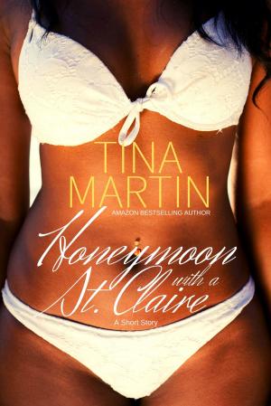 Cover of the book Honeymoon With A St. Claire: A Monty and Cherish Novella by Tina Martin
