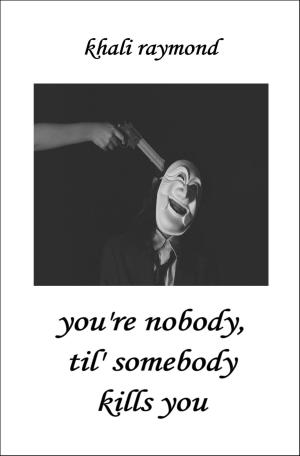 Cover of the book You're Nobody, Til' Somebody Kills You by Khali Raymond