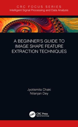 Cover of the book A Beginner’s Guide to Image Shape Feature Extraction Techniques by Markus W. Covert