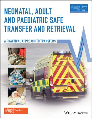 Cover of the book Neonatal, Adult and Paediatric Safe Transfer and Retrieval by Ted Hart, James M. Greenfield, Steve MacLaughlin, Philip H. Geier Jr.