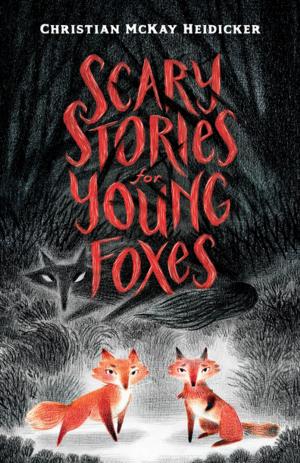 Cover of the book Scary Stories for Young Foxes by Wendy Orr