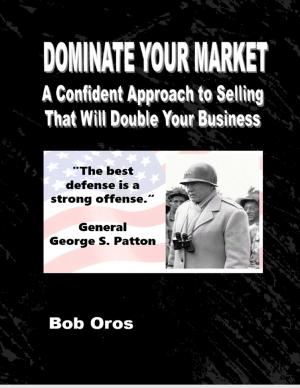 Cover of the book Dominate Your Market: A Confident Approach to Selling That Will Double Your Business by MiFiWriters