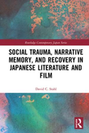 Cover of the book Social Trauma, Narrative Memory, and Recovery in Japanese Literature and Film by Sarah Casey Benyahia, Sarah Casey Benyahia, Freddie Gaffney, Freddie Gaffney, John White, John White