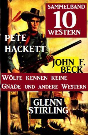 Cover of Sammelband 10 Western: Wölfe kennen keine Gnade und andere Western