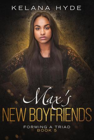Cover of the book Max's New Boyfriends by Kelana Hyde