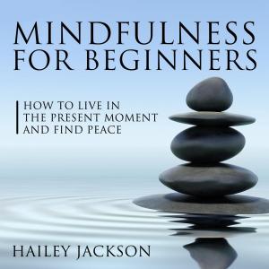 Book cover of Mindfulness for Beginners: How to Live in the Present Moment and Find Peace