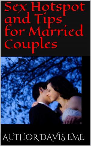 Cover of the book Sex Hotspot and Tips for Married Couples by Davis Eme
