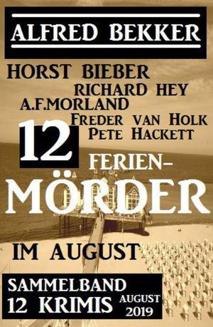 Cover of the book 12 Ferienmörder im August 2019: Sammelband 12 Krimis by Alfred Bekker, Alfred Wallon, Theodor Horschelt, Karl Plepelits