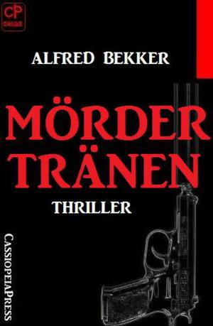 Cover of the book Mördertränen: Thriller by Alfred Bekker, Albert Baeumer, Horst Bieber