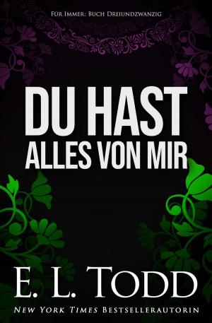 Cover of the book Du hast alles von mir by E. L. Todd