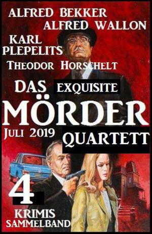 Cover of the book Das exquisite Mörder-Quartett Juli 2019: Sammelband 4 Krimis by Alfred Bekker, Anna Martach, Frank Michael Jork