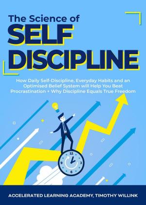 Cover of the book The Science of Self Discipline: How Daily Self-Discipline, Everyday Habits and an Optimised Belief System will Help You Beat Procrastination + Why Discipline Equals True Freedom by Jeremy Lazarus