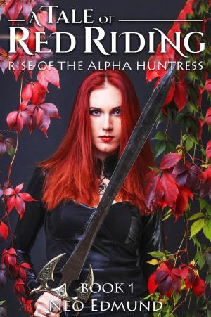 Cover of the book A Tale of Red Riding, Rise of the Alpha Huntress by Edmund Rice