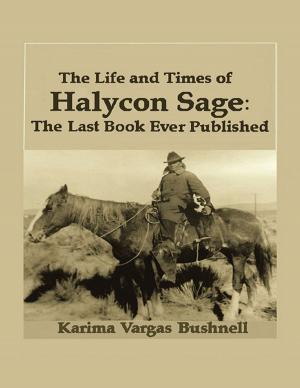 Cover of the book The Life and Times of Halycon Sage: The Last Book Ever Published by Justin Boone, Ph.D.