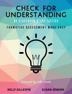 Cover of the book Check for Understanding 65 Classroom Ready Tactics: Formative Assessment Made Easy by Clint Edwards