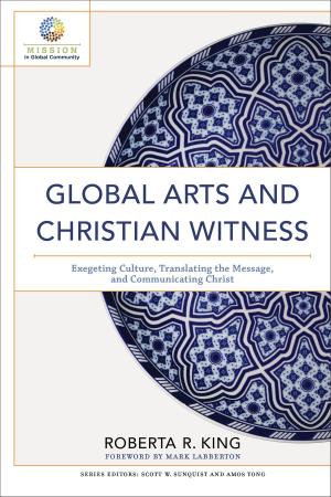 Cover of the book Global Arts and Christian Witness (Mission in Global Community) by Daryl Aaron