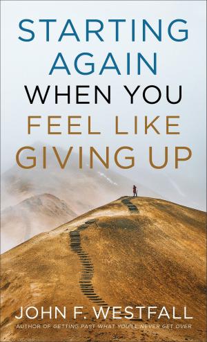 Cover of the book Starting Again When You Feel Like Giving Up by Kris Vallotton, Jason Vallotton