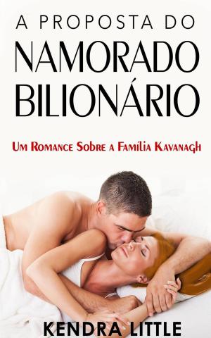 Cover of the book A Proposta do Namorado Bilionário by Stephie Smith