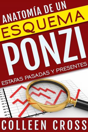 Cover of the book Anatomía de un esquema Ponzi: Estafas pasadas y presentes by Colleen Cross