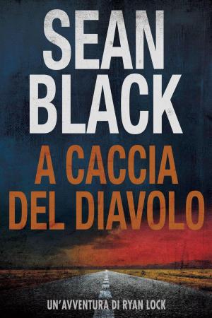 Cover of the book A caccia del diavolo: Serie di Ryan Lock vol. 4 by Sean Black